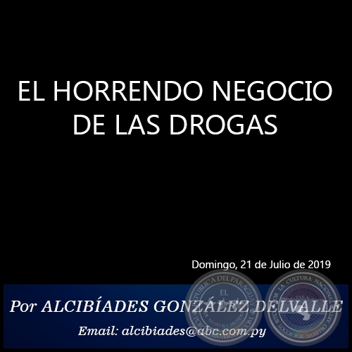 EL HORRENDO NEGOCIO DE LAS DROGAS - Por ALCIBÍADES GONZÁLEZ DELVALLE - Domingo, 21 de Julio de 2019